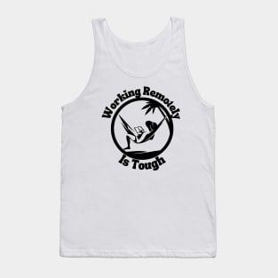 Working Remotely Is Tough Tank Top